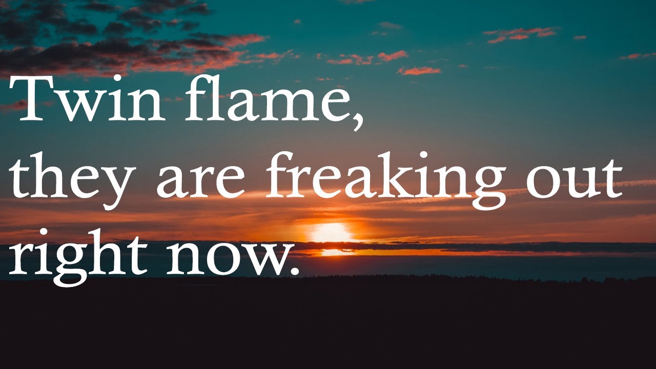 Twin Flame, They Are Freaking Out Right Now. October 18-24