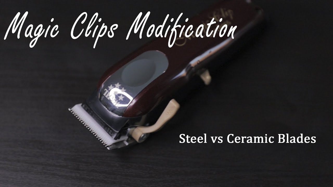 How to Modify Wahl Magic Clips | Ceramic Vs Steel Blades