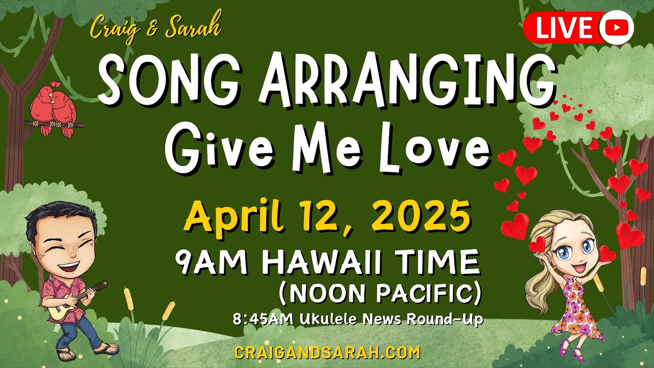 Craig & Sarah Presents - #Ukulele Song Arranging - Give Me Love. FREE Livestream April 12 2025
