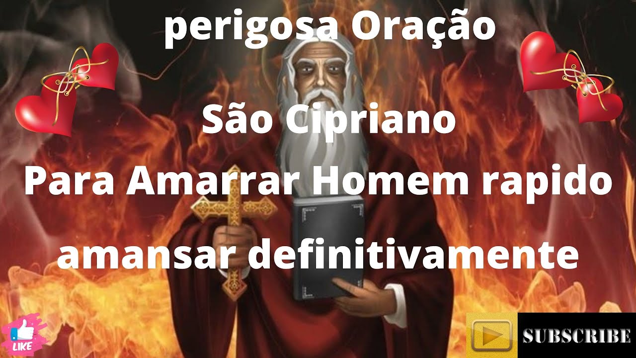 perigosa Oração a São Cipriano  Amarrar Homem rapido dangerous S.Cipriano's Prayer To Catch Man Fast