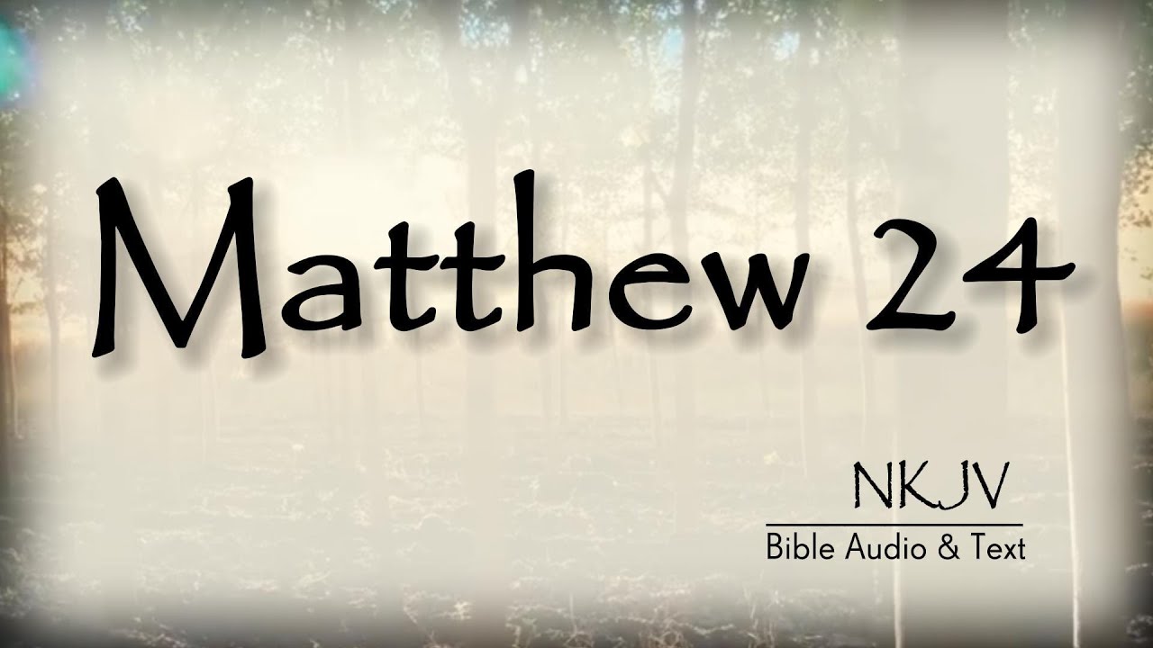 Matthew 24: Bible Audio & Text | The Signs of the Times and the End of the Age | NKJV