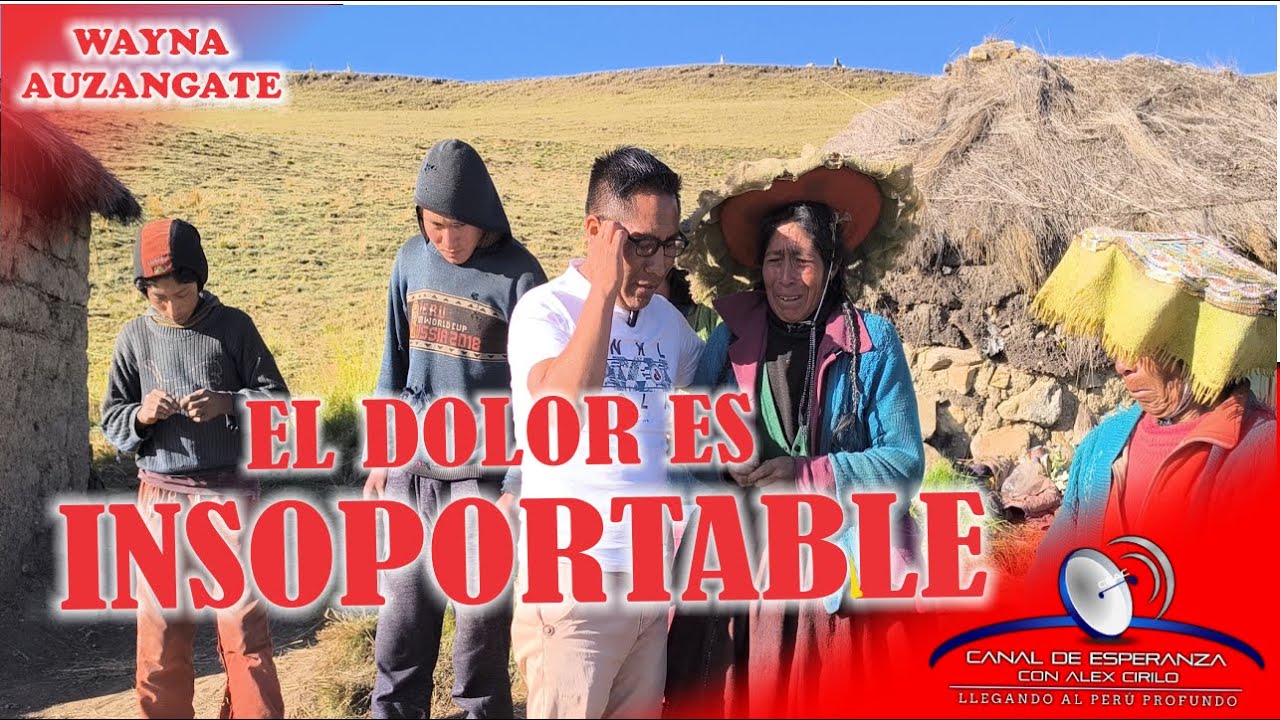 EL DOLOR ES INSOPORTABLE - WAYNA AUZANGATE - OCONGATE CUSCO PERU