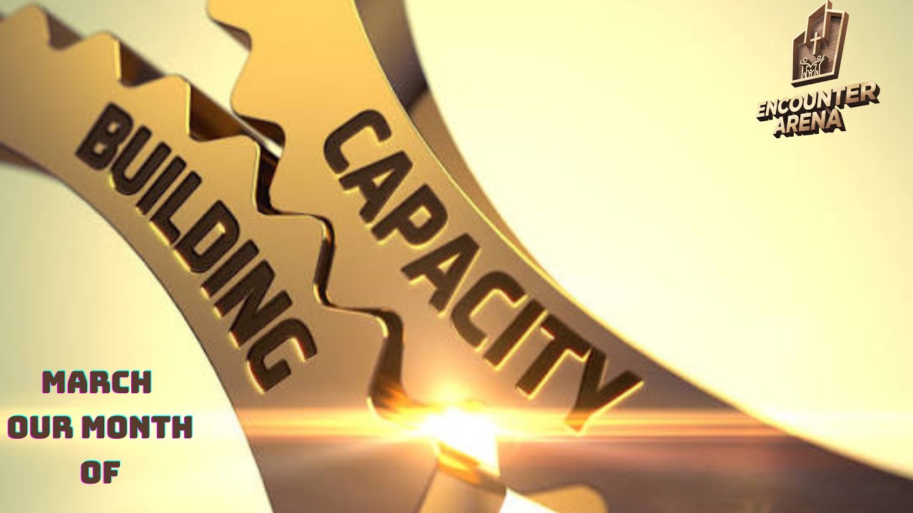 MARCH: OUR MONTH OF CAPACITY BUILDING - Pastor ALLEN CAIQUO