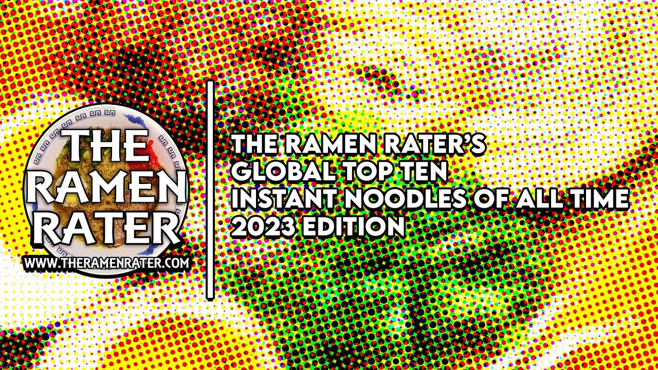 The Ramen Rater's Global Top Ten Instant Noodles Of All Time 2023 Edition