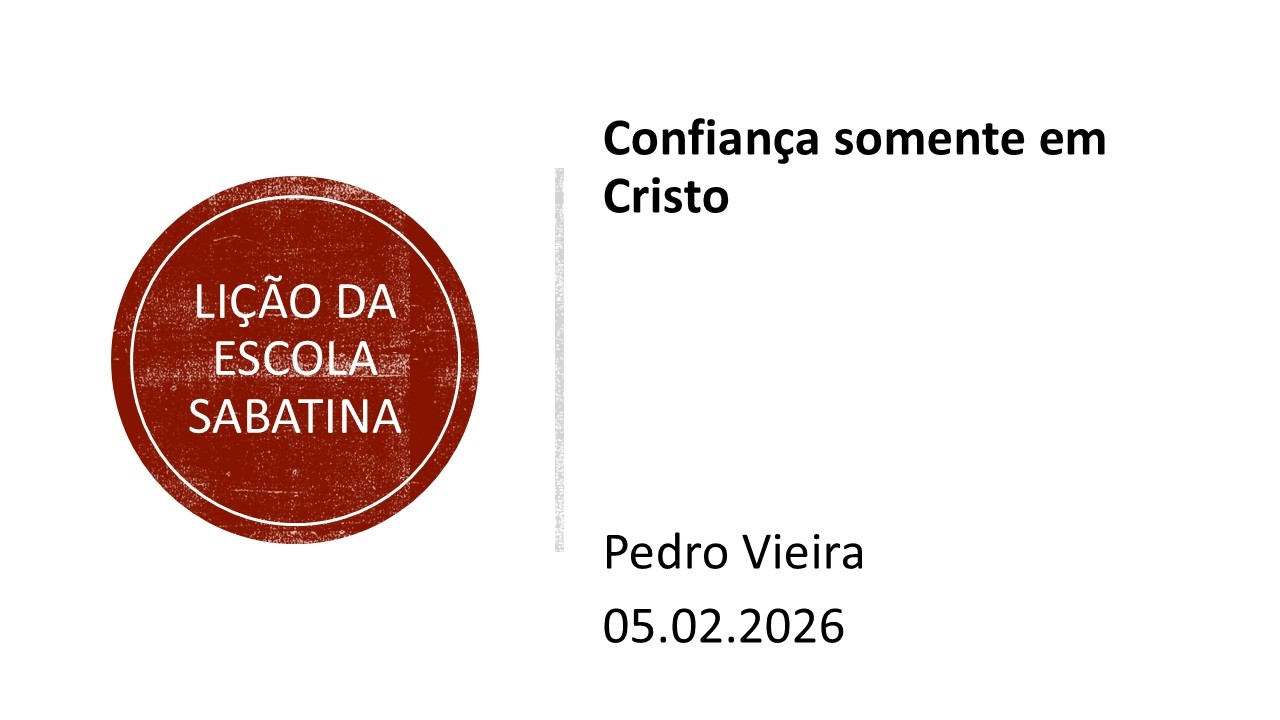 Lição da escola sabatina: Confiança somente em Cristo.  05.02.26