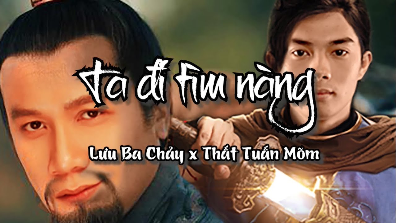 Ta đi tìm nàng (Quốc ca Lâm An) - Lưu Ba Chảy x Thất Tuấn Ĩa