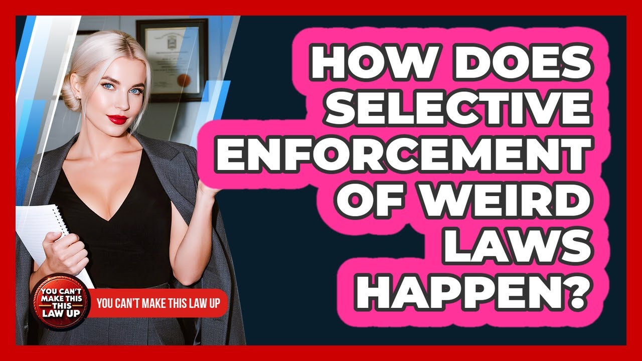 How Does Selective Enforcement Of Weird Laws Happen?