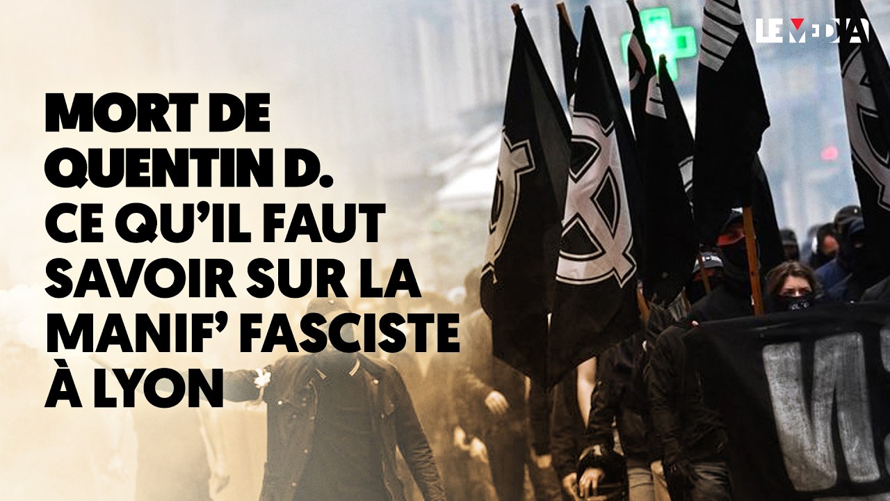 MORT DE QUENTIN D. / MANIFESTATION NÉO-FASCISTE À LYON : CE QU'IL FAUT SAVOIR