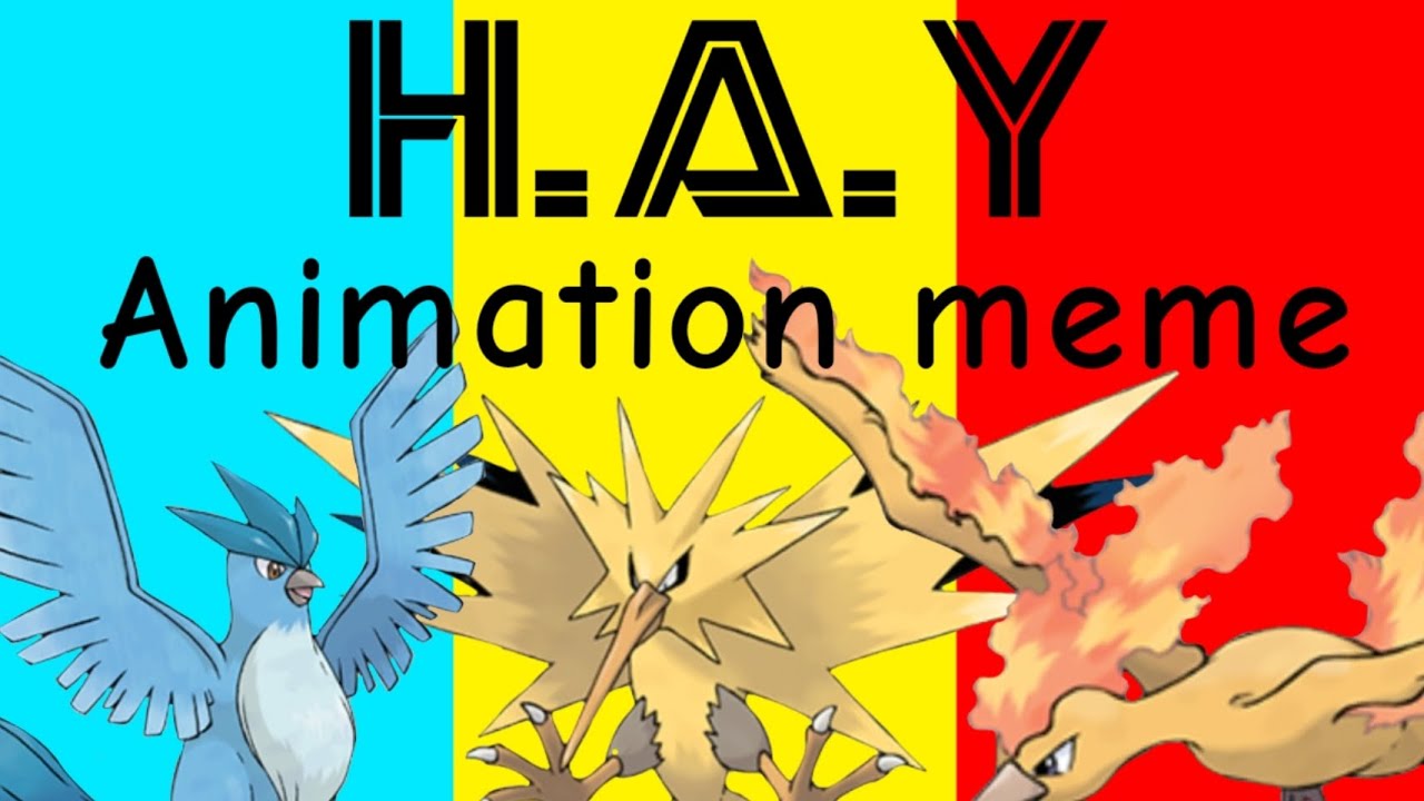 H.A.Y animation meme [ Pokemon ft: Legendary Birds ]