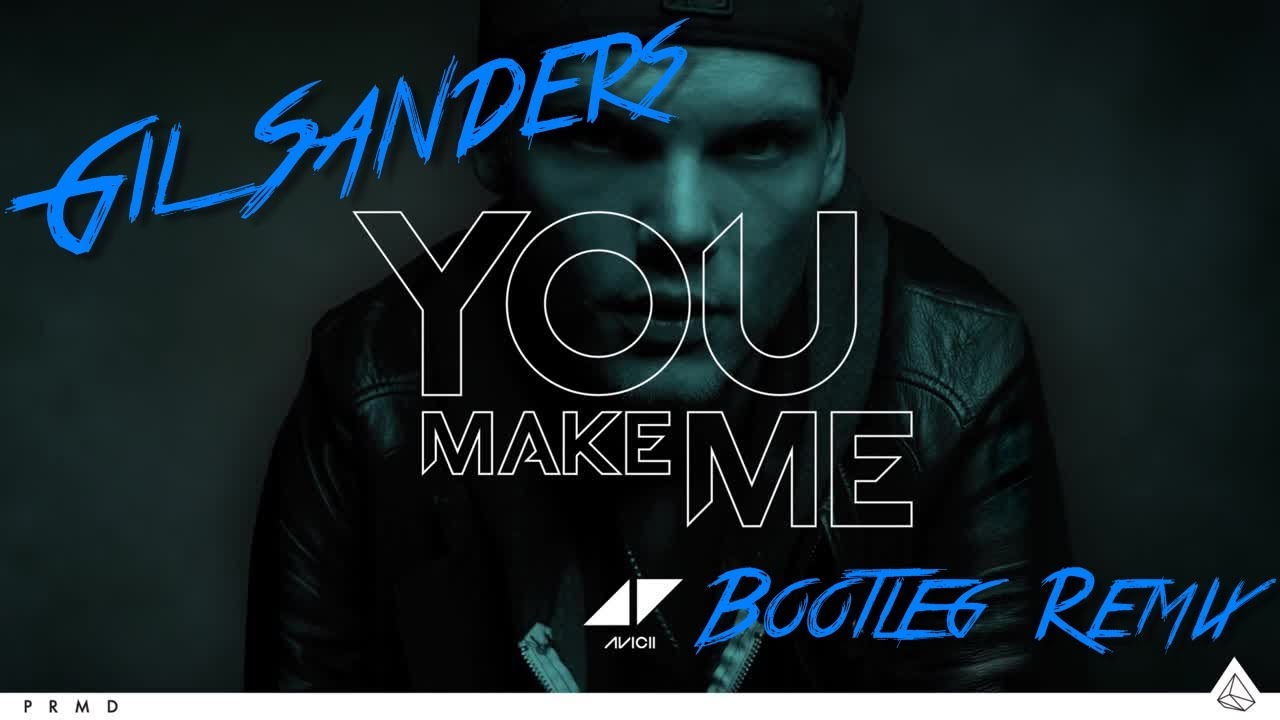Avicii - You Make Me (Gil Sanders Bootleg Remix) [FREE DOWNLOAD]