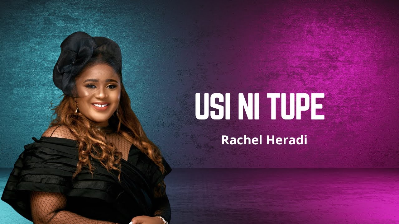 USI NI TUPE- Rachel Heradi