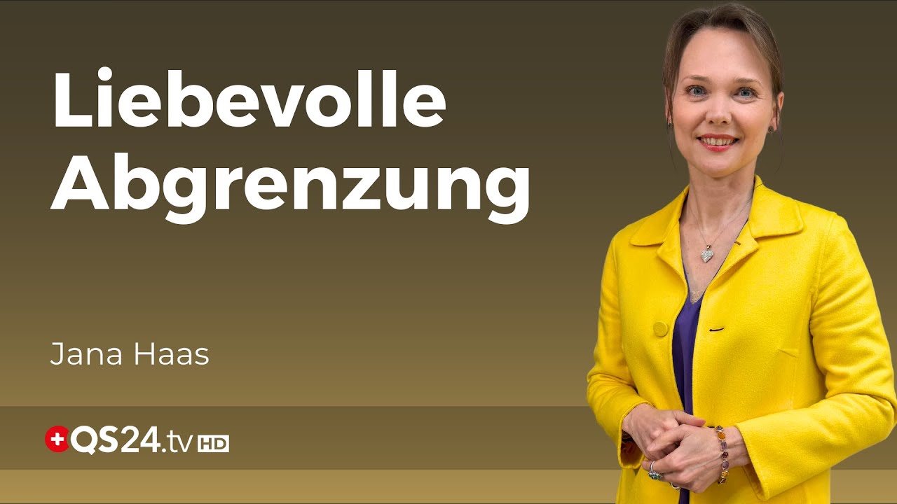 Eine liebevolle Abgrenzung st&auml;rkt ein gesundes Leben | Jana Haas | Unsichtbare Welt | QS24