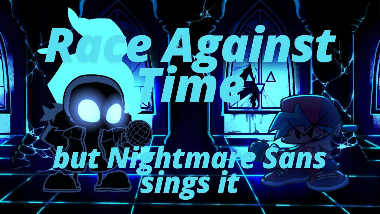 Race Against Time but Nightmare Sans sings it (+FLP)