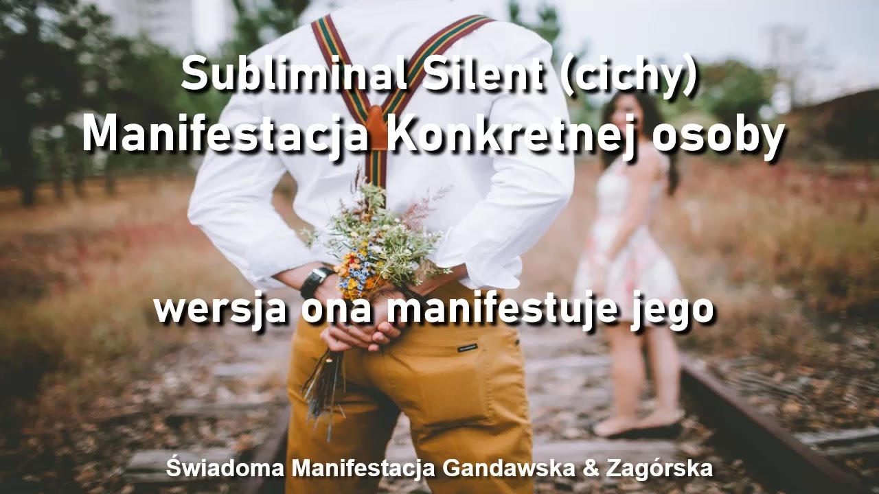 Manifestacja konkretnej osoby, poczuj, że go masz - Subliminal SILENT - wersja Ona manifestuje jego