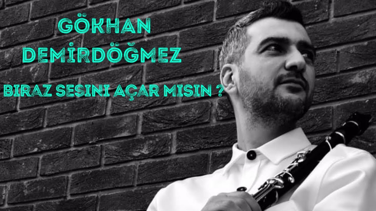GÖKHAN DEMİRDÖĞMEZ -BİRAZ SESİNİ AÇAR MISIN ?