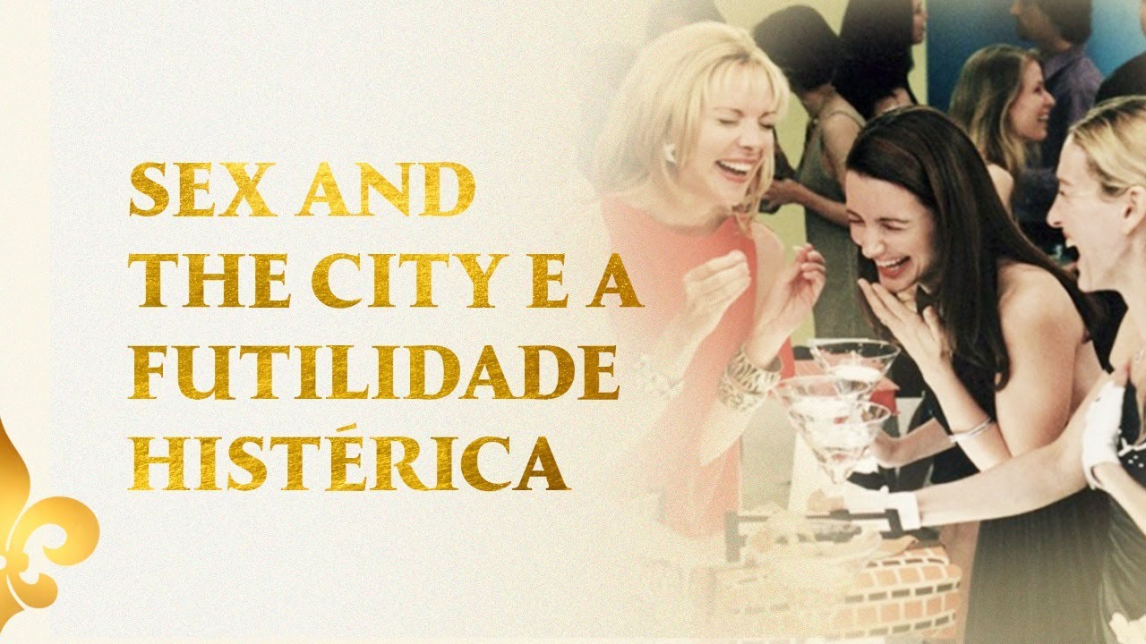 Sex and The City e a Futilidade Histérica