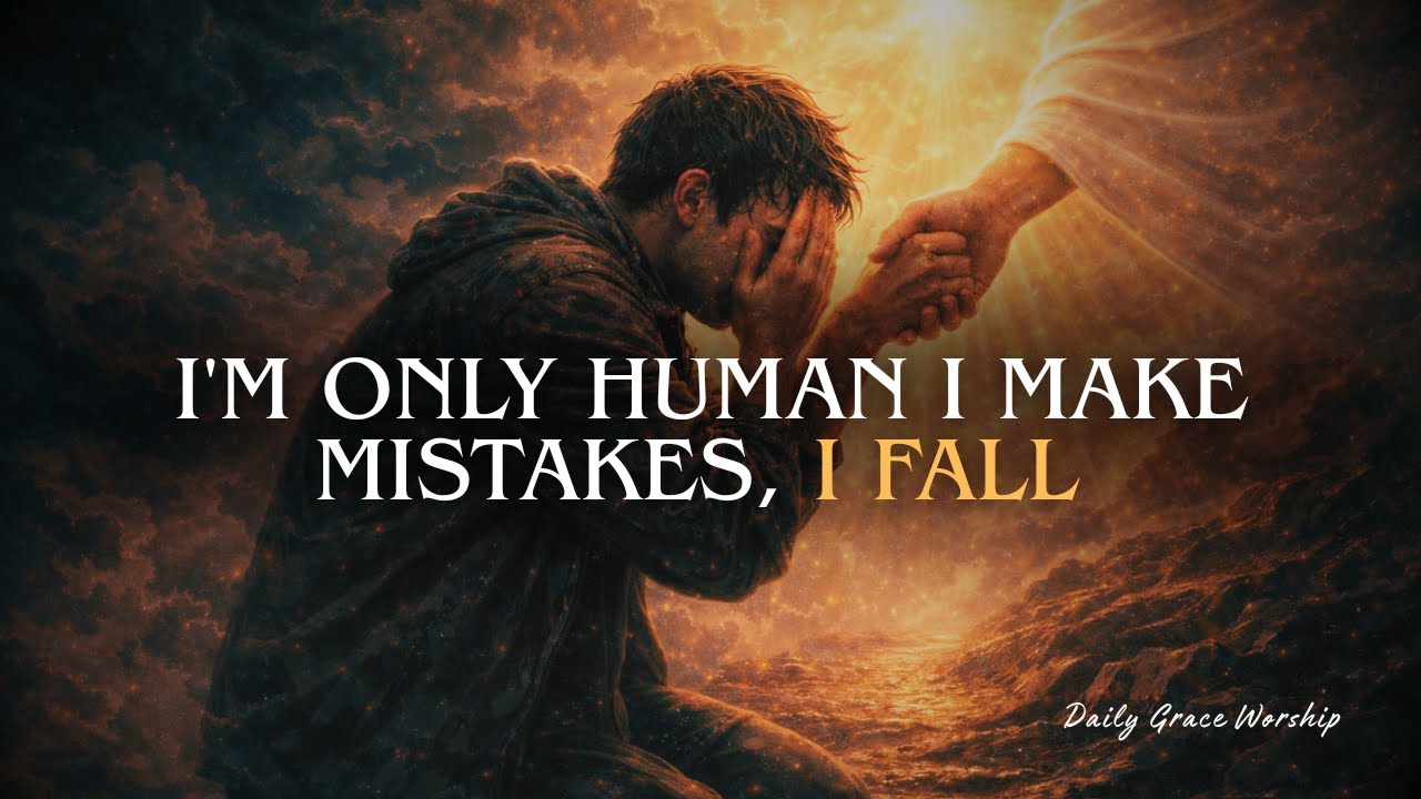 I'm only human I make mistakes, I fall | Daily Grace Worship (Official)