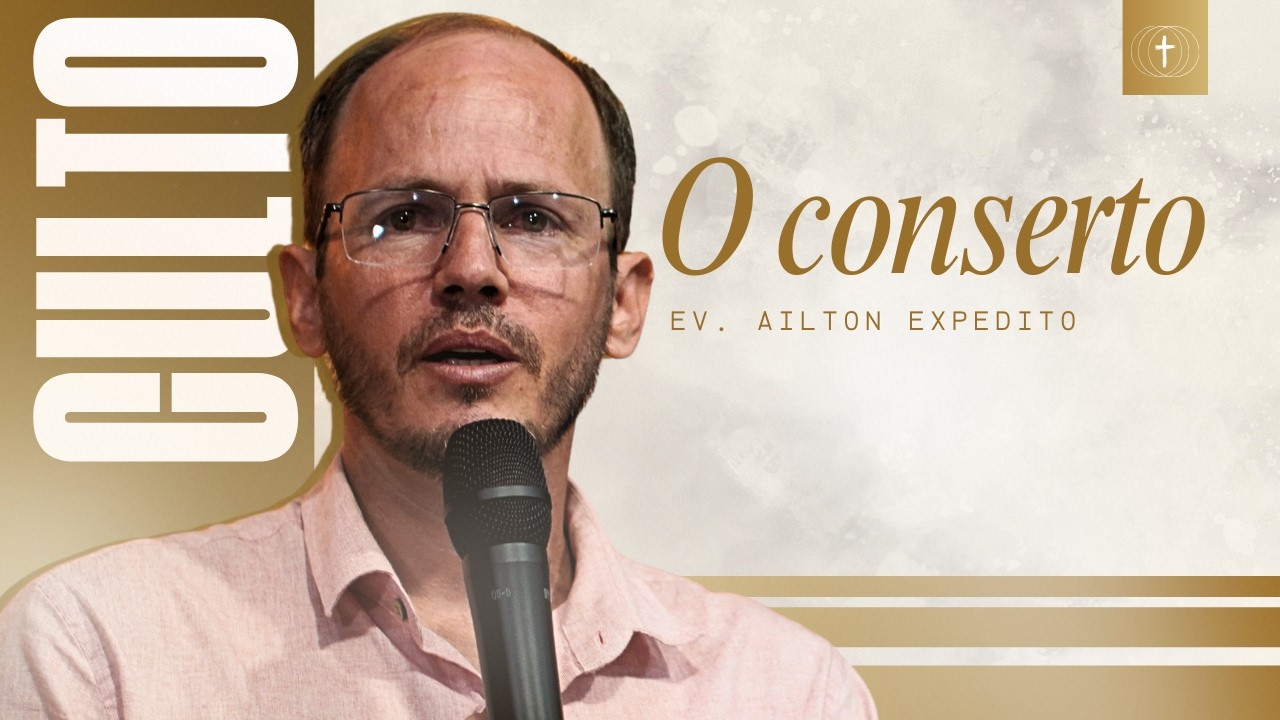 O CONSERTO | Ev. Ailton Expedito - 28/02/2026