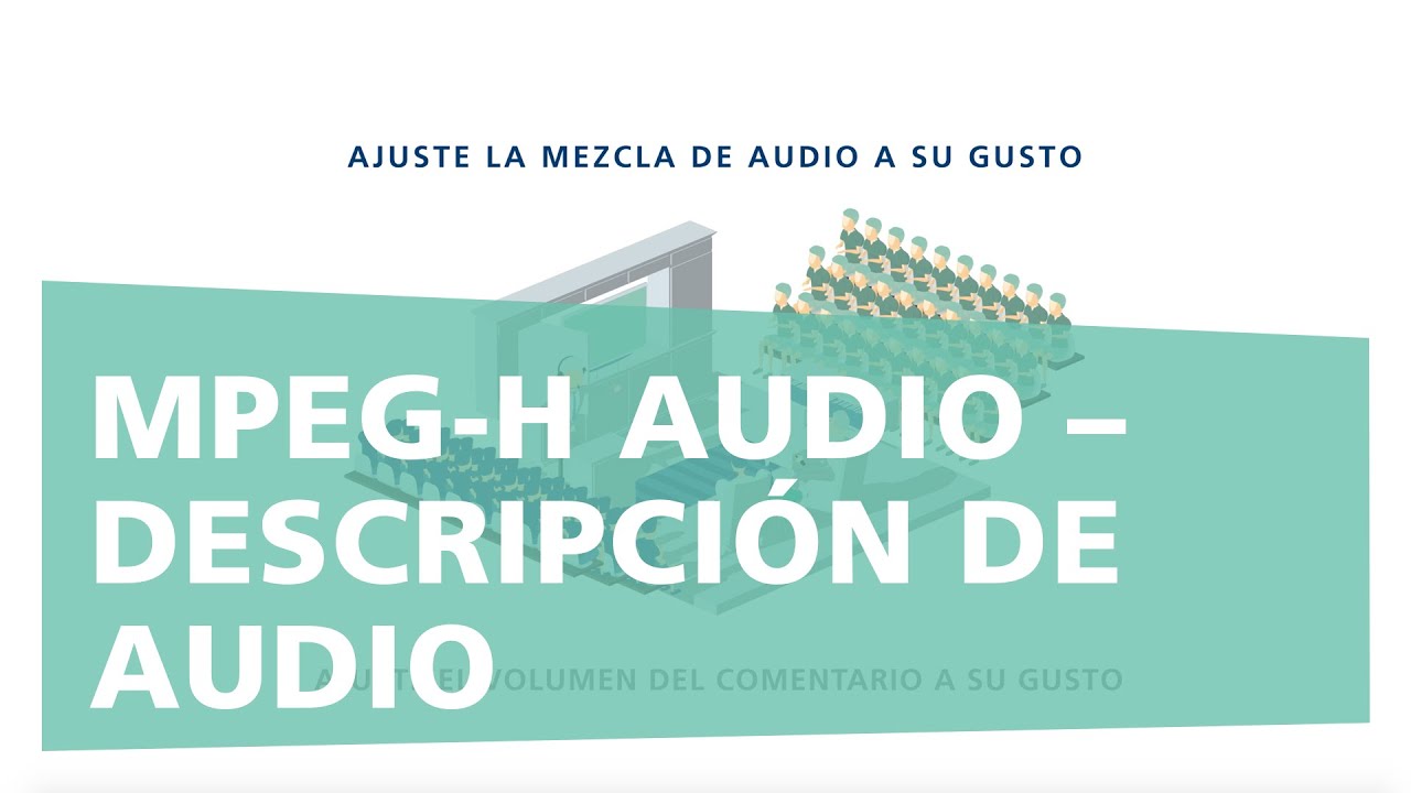 MPEG-H AUDIO: AUDIO DE NUEVA  GENERACIÓN PARA UHD, STREAMING Y RV (Descripción de audio)