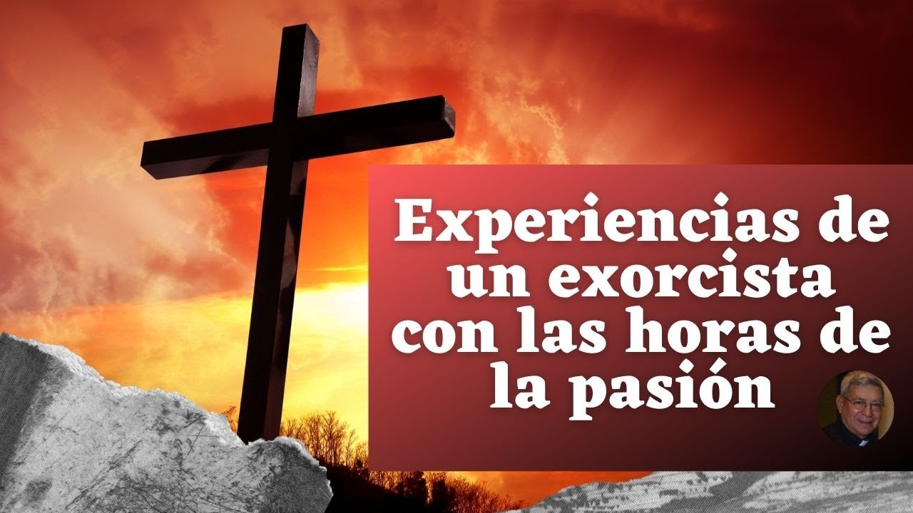 Experiencias de un exorcista con las Horas de la Pasión
