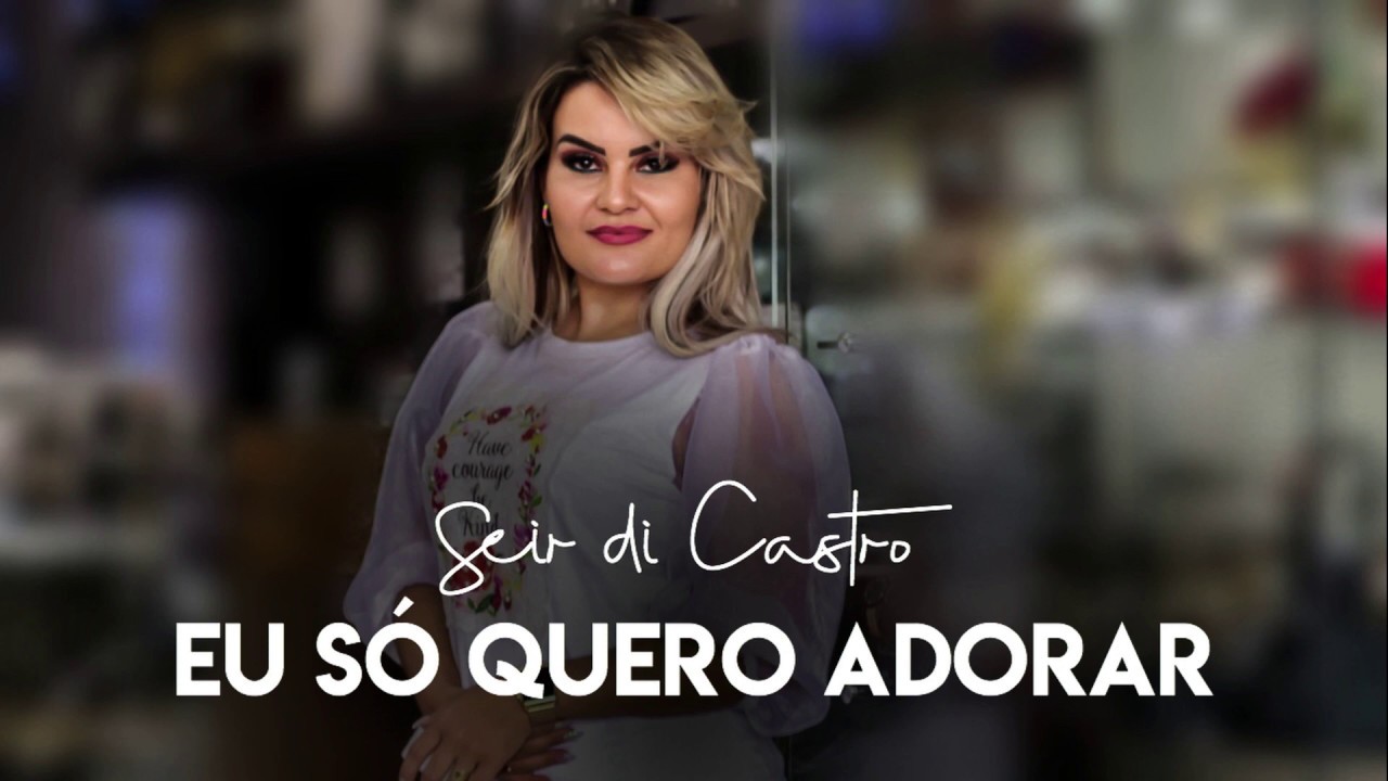 Seir Di Castro - Eu Só Quero Adorar | Single