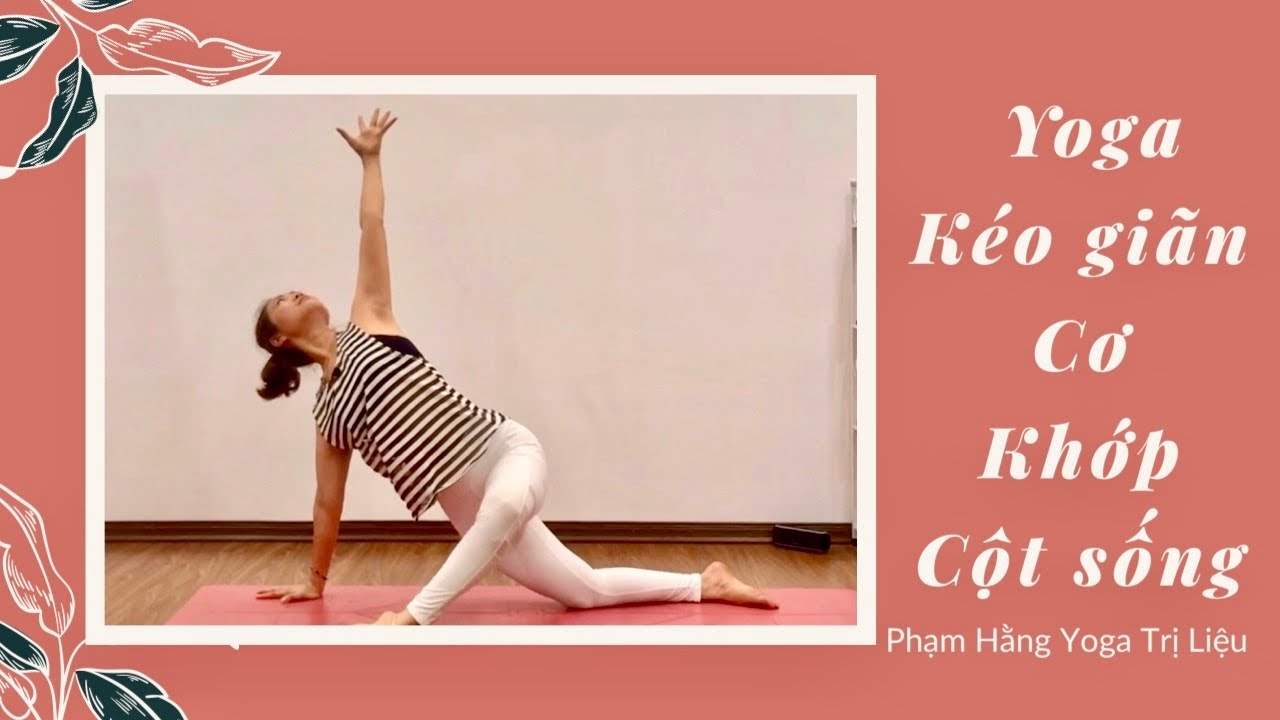 ❤️ Yoga Kéo Giãn, Cơ, Cột Sống và Mềm Dẻo Khớp/ muscle relaxation / Phạm Hằng Yoga Trị Liệu