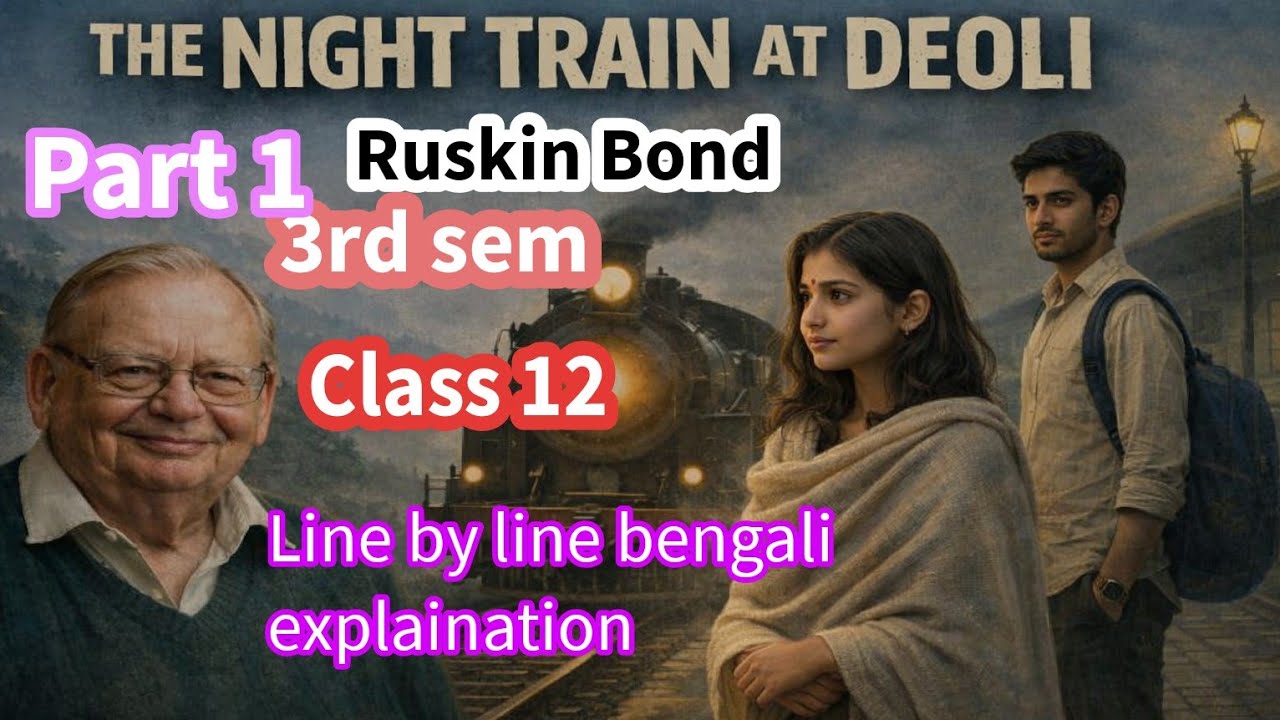 THE NIGHT TRAIN AT DEOLI/ The Night Train At Deoli/ Ruskin Bond/ Class 12/ 3rd Sem/ English Class