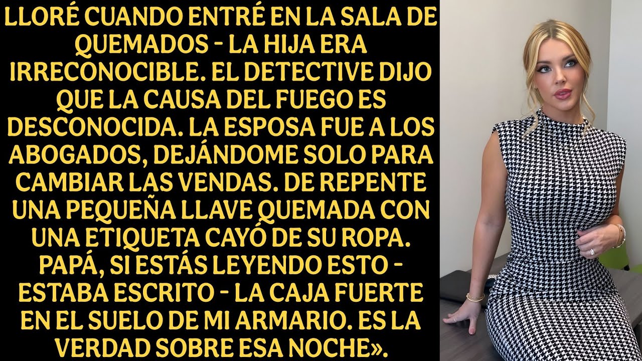 Lloré cuando entré en la sala de quemados la hija era irreconocible. El detective dijo que la...