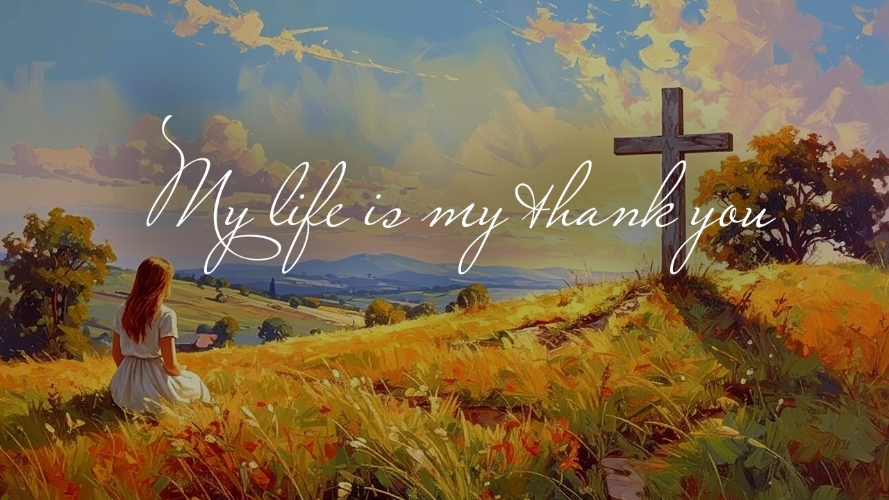 My life is my thank you | Worship song playlist
