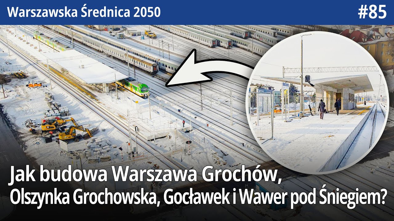 #85 Jak tam budowa Warszawa Grochów, Olszynka Grochowska, Gocławek i Wawer pod Śniegiem? - WŚ2050