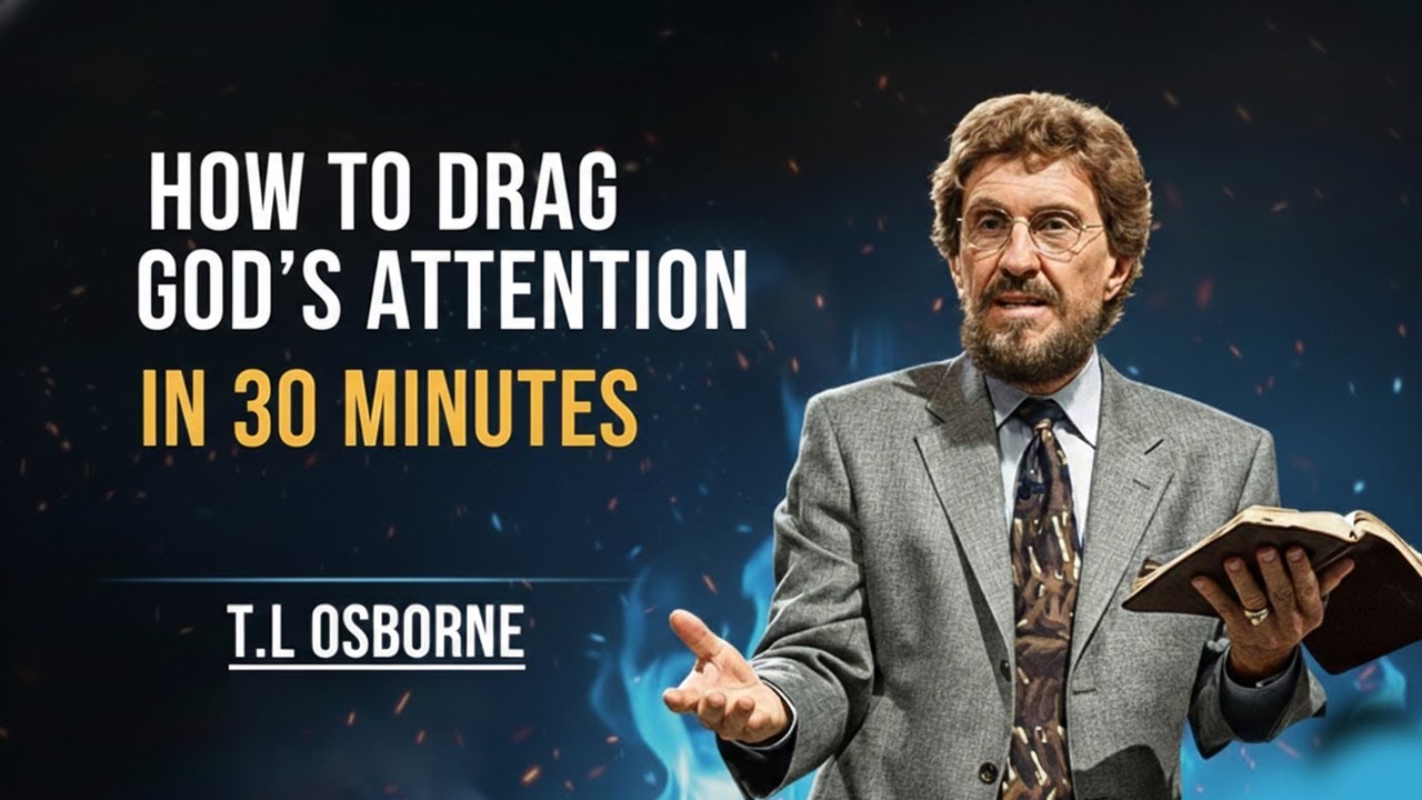 HOW TO DRAG GOD’S ATTENTION IN 30 MINUTES – T. L. OSBORNE