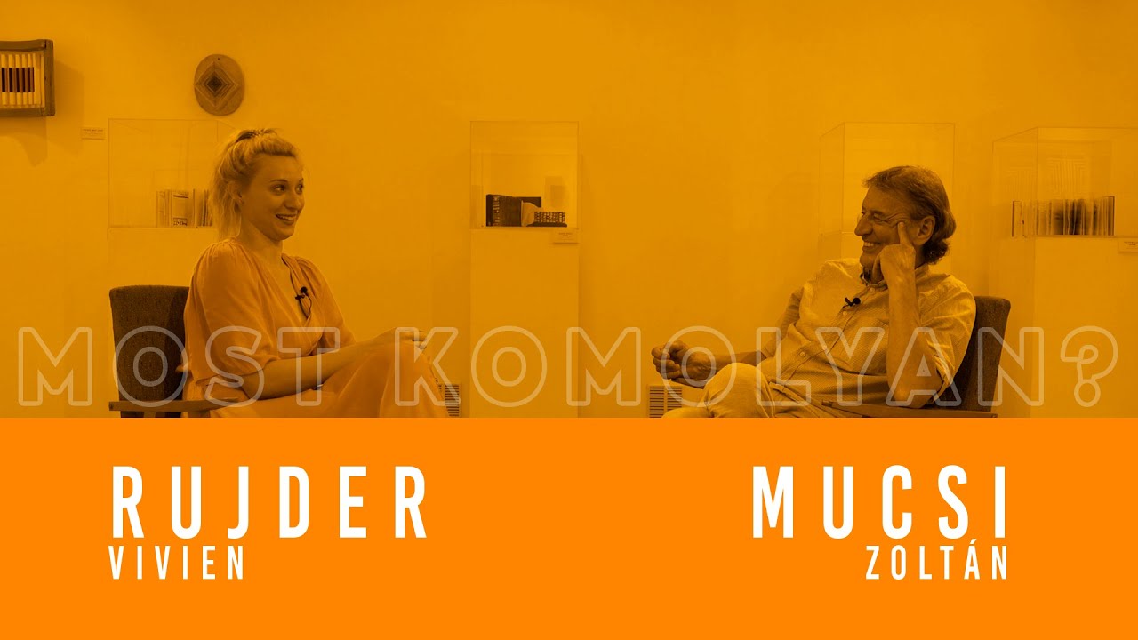 Mucsi Zoltán: MOST KOMOLYAN? - Rujder Vivien