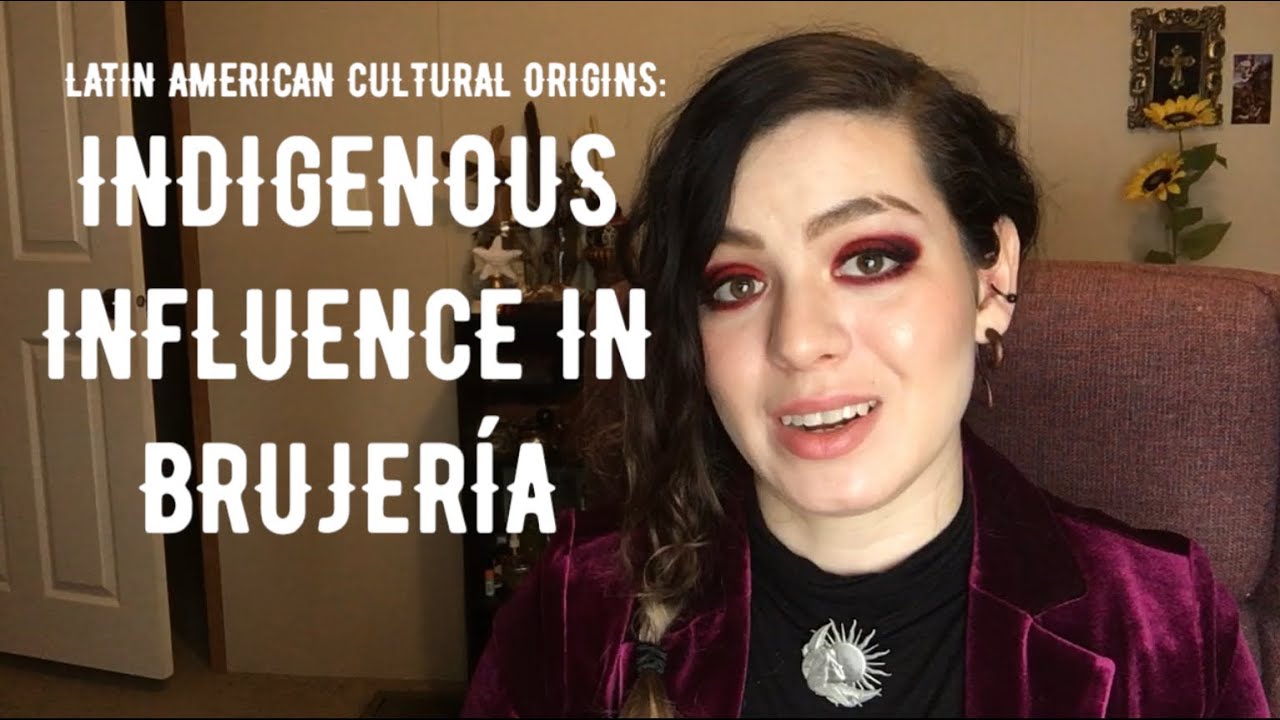 Indigenous Influence in Brujería (ORIGINS: PART 3)