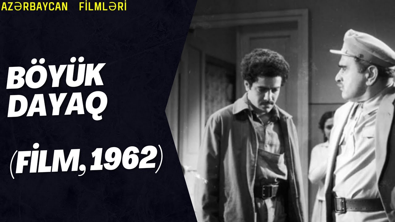 B&ouml;y&uuml;k dayaq (film, 1962) Azerbaycan Filmleri Məzmun #B&ouml;y&uuml;kdayaq