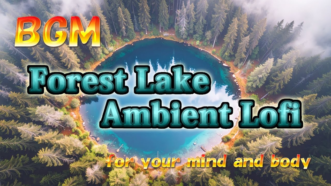 Forest Lake Ambient Lofi - background music to calm your mind and body