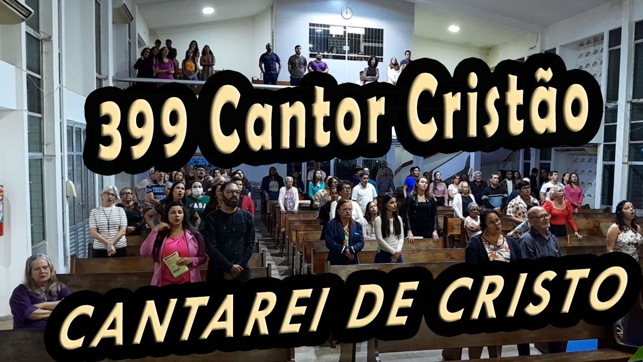 (399 Cantor Cristão) CANTAREI DE CRISTO - PIBCORD -  com Letra
