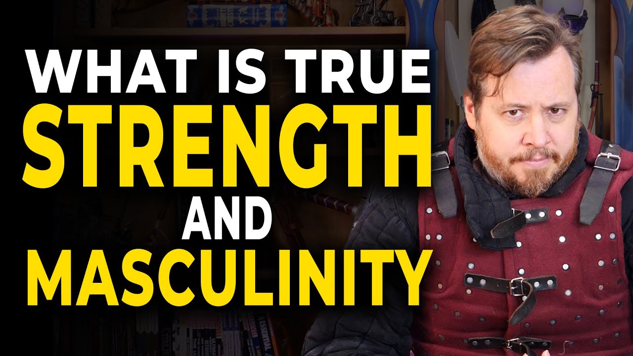 True STRENGTH and the meaning of MASCULINITY - A message to young men