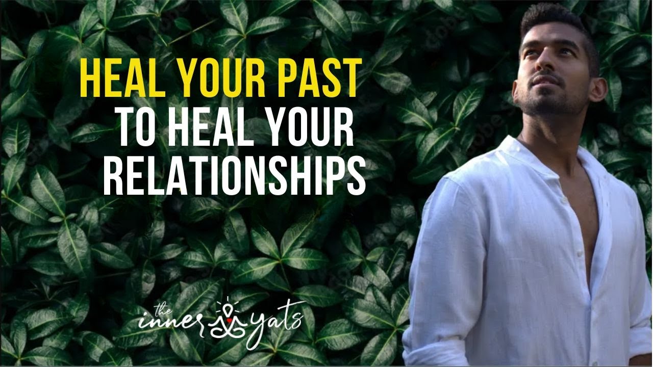 Heal Your Past to Heal Your Relationships