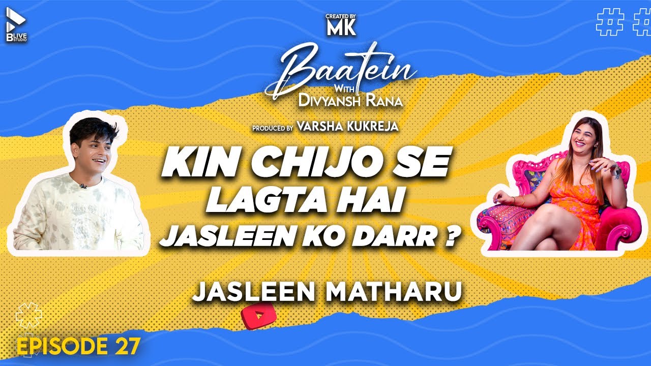 Baatein With Divyansh Rana | Jasleen Matharu | Kin Chijo Se Lagta Hai Jasleen Ko Darr? | MK | Ep-27