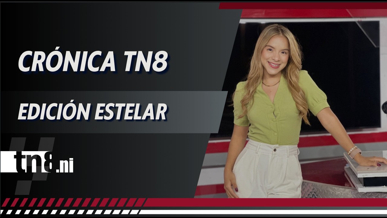 (EN VIVO) Noticias de #Nicaragua - Cr&oacute;nica TN8 edici&oacute;n Estelar , mi&eacute;rcoles  18 febrero 2026