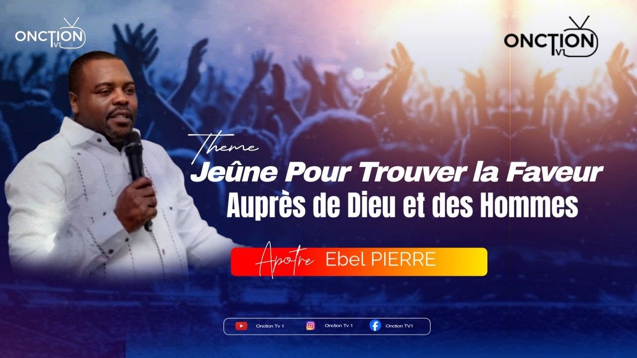 JEÛNE POUR TROUVER LA FAVEUR AUPRÈS DE DIEU ET DES HOMMES avec APÔTRE EBEL PIERRE / JEUDI 22 JAN 26