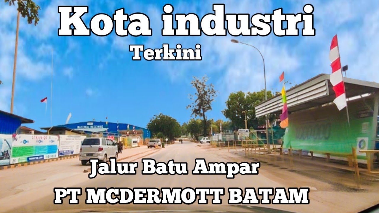 BATAM KOTA INDUSTRI - MELIHAT JALUR PT MCDERMOTT BATU AMPAR - BANYAK PERUSAHAAN&sup2; BESAR DI DAERAH INI