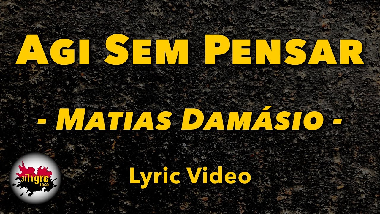Matias Damásio - Agi Sem Pensar | Letra