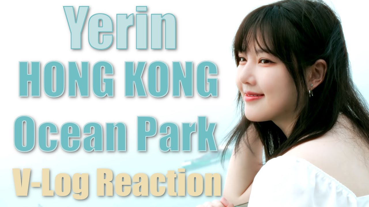 Yerin | HONG KONG Ocean Park - V-Log Reaction