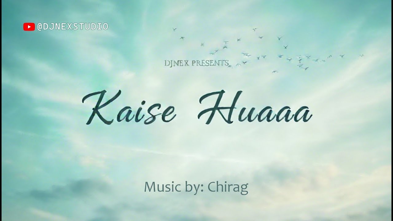 Kaise Huaa | Emotional Hindi Love Song | Official Music | Chirag