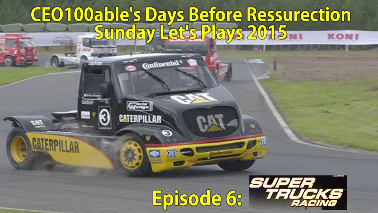 CEO100able's Pre-Resurrection Sunday Let's Plays (2015) - Episode 6: Super Trucks Racing