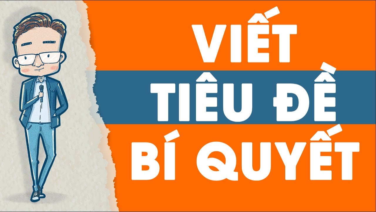 Nghề viết 07 -  Làm sao để viết TIÊU ĐỀ HẤP DẪN| Có quà khủng cuối video.