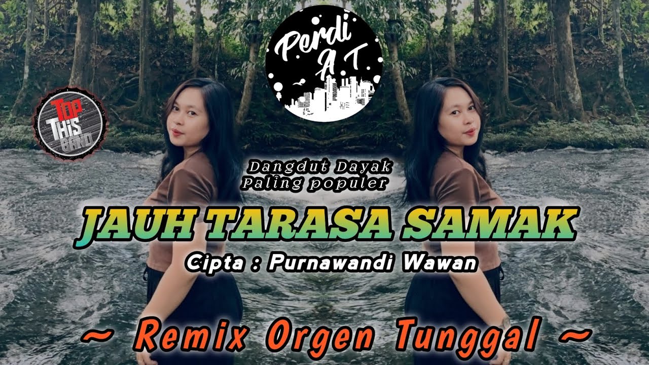 JAUH TARASA SAMAK || LAGU DAYAK KALBAR || REMIX ORGEN TUNGGAL || Cipta : P.Wawan || By Perdi AT