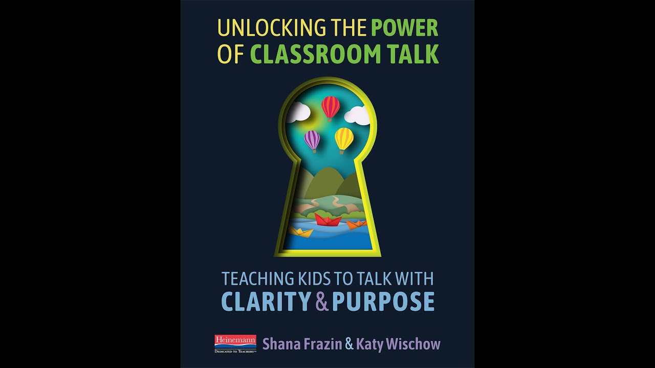 Unlocking the Power of Classroom Talk by Shana Frazin and Katy Wischow