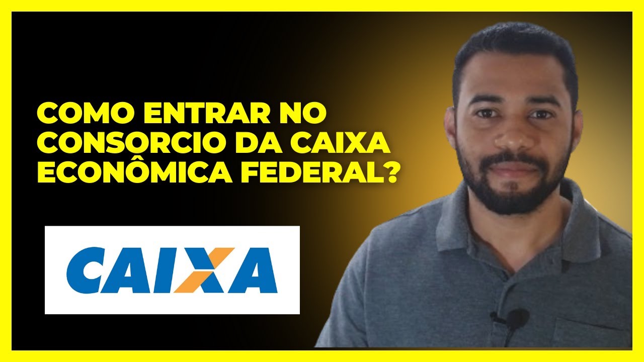 Como Entrar no Consorcio da Caixa Econ&ocirc;mica Federal